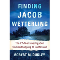 Finding Jacob Wetterling: The 27-Year Investigation from Kidnapping to Confession - Paperback