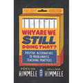 Why Are We Still Doing That?: Positive Alternatives to Problematic Teaching Practices - Paperback
