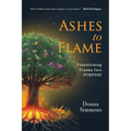 Ashes to Flame: Transforming Trauma Into Purpose - Paperback