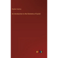 An Introduction to the Elements of Euclid - Hardcover