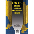 Ukraine's Patronal Democracy and the Russian Invasion: The Russia-Ukraine War, Volume One - Paperback