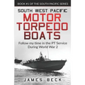 South West Pacific Motor Torpedo Boats: Follow My Time in the PT Service During World War 2 - Paperback