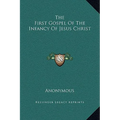 The First Gospel Of The Infancy Of Jesus Christ - Hardcover