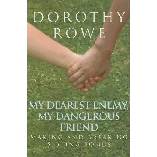 My Dearest Enemy, My Dangerous Friend: Making and Breaking Sibling Bonds - Paperback