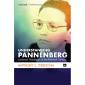 Understanding Pannenberg: Landmark Theologian of the Twentieth Century - Hardcover