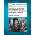 A treatise on criminal law: with an exposition of the office and authority of justices of the peace in Virginia ... - Paperback