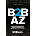 B2B A To Z: Marketing Tools and Strategies That Generate Leads For Business-To-Business Companies - Paperback