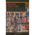 Healing Traditions: African Medicine, Cultural Exchange, and Competition in South Africa, 1820-1948 - Paperback