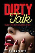 Dirty Talk: Master the Conversation of Sex - Paperback