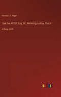 Joe the Hotel Boy; Or, Winning out by Pluck: in large print - Hardcover