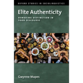 Elite Authenticity: Remaking Distinction in Food Discourse - Paperback