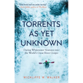 Torrents as Yet Unknown: Daring Whitewater Ventures Into the World's Great River Gorges - Paperback
