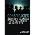 Conspiracies: History's Greatest Plots, Collusions and Cover Ups - Hardcover