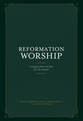Reformation Worship: Liturgies from the Past for the Present - Hardcover