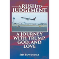 A Rush to Judgement: A Journey with Trump, God, and Love - Paperback