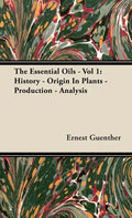 The Essential Oils - Vol 1: History - Origin in Plants - Production - Analysis - Hardcover