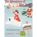 The Adventures of Blue Tooth: Stories of the North Pole For Children Of All Ages - Hardcover