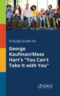 A Study Guide for George Kaufman/Moss Hart's "You Can't Take It With You" - Paperback