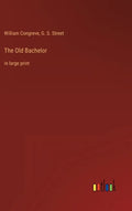 The Old Bachelor: in large print - Hardcover