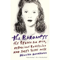 The Baroness: The Baroness: The Search for Nica, the Rebellious Rothschild and Jazz's Secret Muse - Paperback