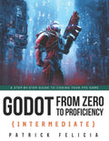 Godot from Zero to Proficiency (Intermediate): A step-by-step guide to code your FPS with Godot - Paperback