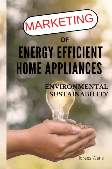 Marketing of Energy Efficient Home Appliances - Environmental Sustainability - Paperback