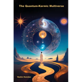 The Quantum-Karmic Multiverse: Navigating Our Personal Destiny in the Multiverse - Paperback