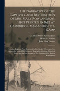 The Narrative of the Captivity and Restoration of Mrs. Mary Rowlandson. First Printed in 1682 at Cambridge, Massachusetts, & London, England. Now Repr - Paperback
