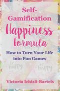 Self-Gamification Happiness Formula: How to Turn Your Life into Fun Games - Paperback