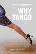 Why Tango: Essays on learning, dancing and living tango argentino - Paperback