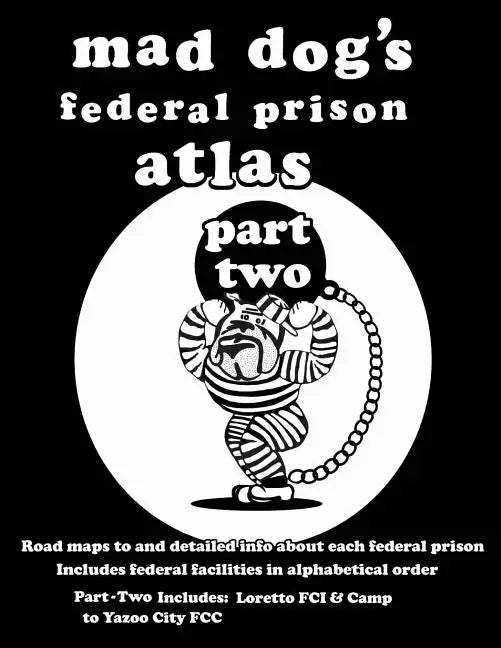 Mad Dog's Federal Prison Atlas Part Two - Paperback