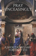Pray Unceasingly: A Shorter Breviary for Daily Use - Paperback