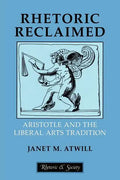 Rhetoric Reclaimed: Aristotle and the Liberal Arts Tradition - Paperback