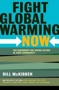 Fight Global Warming Now: The Handbook for Taking Action in Your Community - Paperback