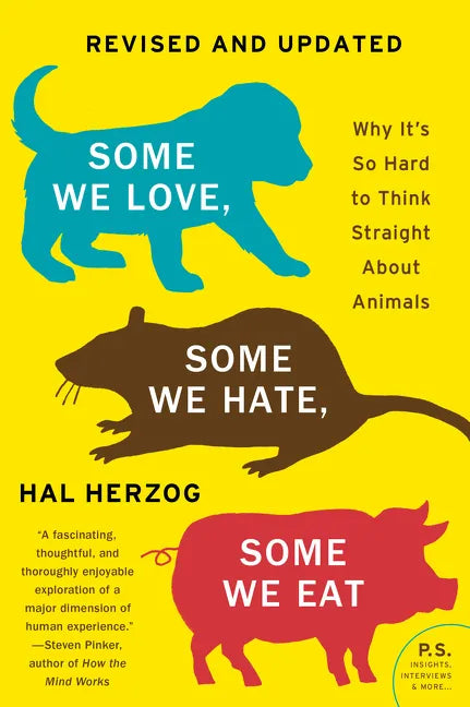 Some We Love, Some We Hate, Some We Eat [Second Edition]: Why It's So Hard to Think Straight about Animals - Paperback