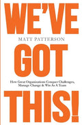 We've Got This!: How Great Organizations Conquer Challenges, Manage Change & Win As A Team - Paperback