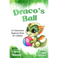 Draco's Ball: An Interactive Beginner Book for Children - Paperback