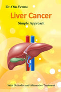 Liver Cancer - Simple Approach: With Orthodox and Alternative Treatment - Paperback