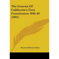 The Genesis Of California's First Constitution 1846-49 (1895) - Paperback
