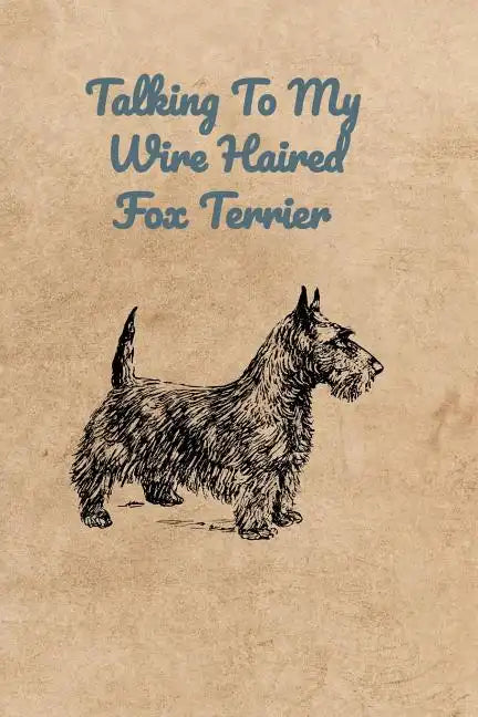 Talking To My Wire Haired Fox Terrier - Paperback