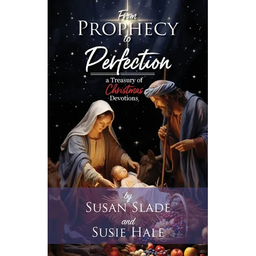 From Prophecy to Perfection: a Treasury of Christmas Devotions - Paperback