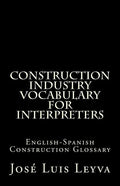 Construction Industry Vocabulary for Interpreters: English-Spanish Construction Glossary - Paperback