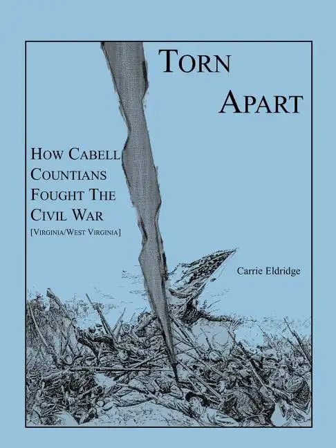 Torn Apart: How Cabell Countians Fought the Civil War - Paperback