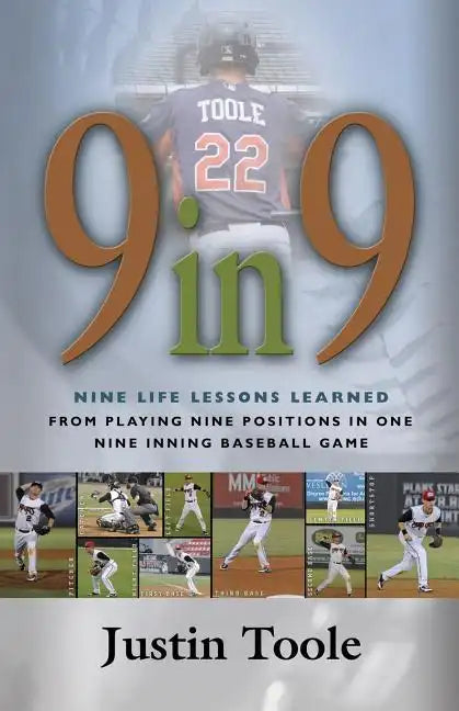 9 in 9: Nine Life Lessons Learned from Playing Nine Positions in One Nine Inning Baseball Game - Paperback