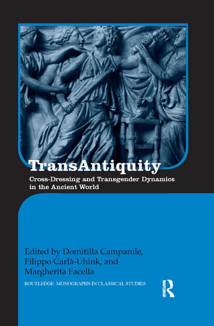 Transantiquity: Cross-Dressing and Transgender Dynamics in the Ancient World - Paperback