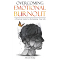 Overcoming Emotional Burnout: A Practical Guide for Reclaiming Your Life - Paperback