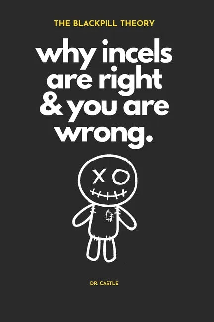 The Blackpill Theory: why incels are right & you are wrong. - Paperback