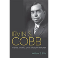 Irvin S. Cobb: The Rise and Fall of an American Humorist - Hardcover