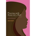 Playing with America's Doll: A Cultural Analysis of the American Girl Collection - Hardcover