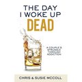 The Day I Woke Up Dead: A Couple's Struggle Through Addiction - Paperback